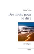 Couverture du livre « Chroniques t.4 ; des mots pour le dire » de Michel Théron aux éditions Books On Demand