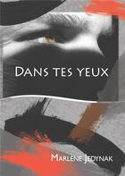 Couverture du livre « Dans tes yeux » de Marlène Jedynak aux éditions Books On Demand