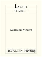 Couverture du livre « La nuit tombe... » de Guillaume Vincent aux éditions Editions Actes Sud