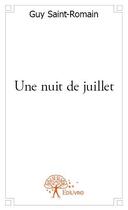 Couverture du livre « Une nuit de juillet » de Guy Saint-Romain aux éditions Edilivre