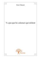 Couverture du livre « Y a pas que les calamars qui sèchent » de Eric Chavet aux éditions Editions Edilivre