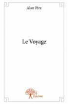 Couverture du livre « Le voyage » de Alan Pire aux éditions Edilivre