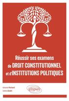 Couverture du livre « Réussir ses examens de droit constitutionnel et d'institutions politiques » de Antonin Pechard et Selma Ghodri aux éditions Ellipses