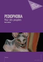 Couverture du livre « Pediophobia ; peur des poupées » de Marie Gallicher aux éditions Mon Petit Editeur