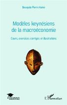 Couverture du livre « Modèles keynésiens de la macroéconomie ; cours, exercices corrigés et illustrations » de Pierre Kame Bouopda aux éditions L'harmattan