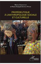 Couverture du livre « Propédeutique à l'anthropologie sociale et culturelle » de Pierre Francois Edongo Ntede et Mbonji Edjenguèlè aux éditions L'harmattan