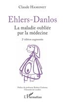 Couverture du livre « Ehlers Danlos ; la maladie oubliée par la médecine » de Claude Hamonet aux éditions L'harmattan
