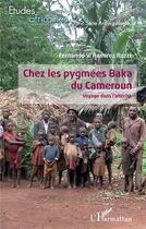 Couverture du livre « Chez les pygmées Baka du Cameroun ; voyage dans l'altérité » de Fernando V. Ramirez Rozzi aux éditions L'harmattan