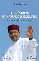 Couverture du livre « Le président Mahamadou Issoufou ; un humaniste accompli » de Adrien Poussou aux éditions L'harmattan