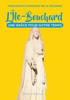 Couverture du livre « L'Ile-Bouchard ; une grâce pour notre temps » de Benoit-Dominique De La Soujeole aux éditions Emmanuel