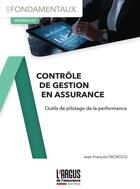 Couverture du livre « Contrôle de gestion en assurance : Outils de pilotage de la performance » de Jean-Francois Decroocq aux éditions L'argus De L'assurance