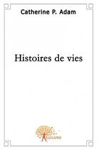 Couverture du livre « Histoires de vies » de Catherine aux éditions Edilivre