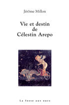 Couverture du livre « Vie et destin de Célestin Arepo » de Jerome Millon aux éditions La Fosse Aux Ours