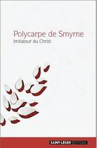 Couverture du livre « Polycarpe de Smyrne ; imitateur du Christ » de  aux éditions Saint-leger