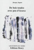 Couverture du livre « De bois tendre avec peu d'écorce » de Jacquy Joguet aux éditions Editions Henry