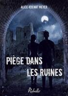 Couverture du livre « Piege dans les ruines » de Meyer Alice Adenot aux éditions Rebelle