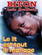 Couverture du livre « Le lit est tout le mariage » de Isaie Koulibaly Biton aux éditions Frat Mat