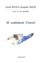 Couverture du livre « Si seulement l'envol » de Gerard Mottet et Jacqueline Persini aux éditions Unicite