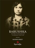 Couverture du livre « Babushka : Histoire d'une femme qui n'a jamais eu vingt ans » de Maxime Spriet aux éditions Spinelle