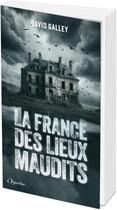 Couverture du livre « La France des lieux maudits » de David Galley aux éditions L'opportun