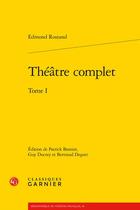 Couverture du livre « Théâtre complet Tome 1 » de Edmond Rostand aux éditions Classiques Garnier
