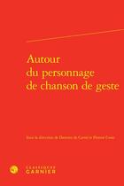 Couverture du livre « Autour du personnage de chanson de geste » de Damien De Carne et Florent Coste et Collectif aux éditions Classiques Garnier