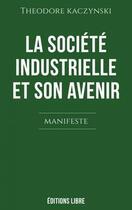 Couverture du livre « La société industrielle et son avenir : manifeste » de Theodore Kaczynski aux éditions Editions Libre