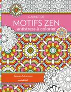 Couverture du livre « Carnets de motifs zen antistress à colorier » de Jeanean Morrison aux éditions Marabout