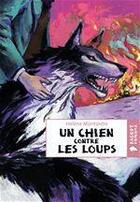 Couverture du livre « Un chien contre les loups » de Helene Montardre aux éditions Rageot Editeur