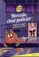 Couverture du livre « Hercule, chat policier T.6 ; pièges à la gym ! » de Christian Grenier aux éditions Rageot