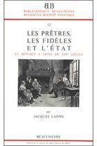 Couverture du livre « BB n°12 - Les Prêtres, les fidèles et l'Etat - Le Ménage à trois du XIXe siècle » de Jacques Lafon aux éditions Beauchesne