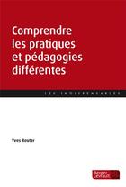 Couverture du livre « Comprendre les pratiques et pédagogies différentes » de Yves Reuter aux éditions Berger-levrault