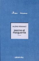 Couverture du livre « Jeanne et Marguerite » de Valérie Péronnet aux éditions Calmann-levy