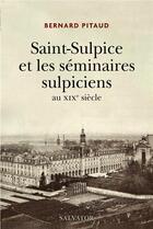 Couverture du livre « Saint-Sulpice et les séminaires sulpiciens, XIXe siècle » de Bernard Pitaud aux éditions Salvator