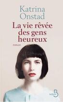 Couverture du livre « La vie revée des gens heureux » de Katrina Onstad aux éditions Belfond