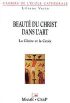 Couverture du livre « Beaute du christ dans l'art : la gloire et la croix » de Vezin Liliane aux éditions Mame