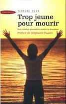 Couverture du livre « Trop jeune pour mourir » de Perrine Huon aux éditions Succes Du Livre