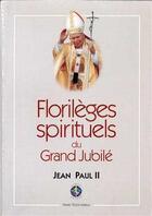 Couverture du livre « Florilèges spirituels du grand jubilé : 24 décembre 1999-6 janvier 2001 » de Jean-Paul Ii aux éditions Tequi