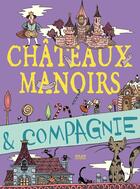 Couverture du livre « Châteaux, manoirs & compagnie » de Caroline Hue et Mylene Rigaudie et Alex Langlois aux éditions Milan