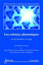 Couverture du livre « Les cristaux photoniques, ou la lumière en cage » de Vincent Berger et Henri Benisty et Jean-Michel Lourtioz aux éditions Hermes Science Publications