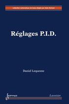 Couverture du livre « Réglages P.I.D. » de Daniel Lequesne aux éditions Hermes Science Publications