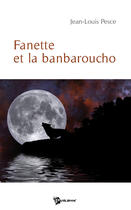 Couverture du livre « Fanette et la banbaroucho » de Jean-Louis Pesce aux éditions Publibook