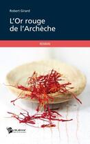 Couverture du livre « L'or rouge de l'Ardèche » de Roger Girard aux éditions Publibook