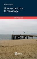 Couverture du livre « Si le vent cachait le mensonge » de Monica Dekiev aux éditions Publibook