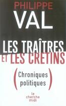 Couverture du livre « Les traîtres et les crétins ; chroniques politiques » de Philippe Val aux éditions Cherche Midi