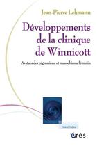 Couverture du livre « Développements de la clinique de winnicott ; avatars des régressions et masochisme féminin » de Jean-Pierre Lehmann aux éditions Eres