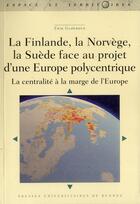 Couverture du livre « La Finlande, la Norvège, la Suède face au projet Europe polycentrique » de Erik Gloersen aux éditions Pu De Rennes