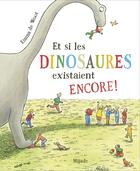 Couverture du livre « Et si les dinosaures existaient encore ! » de Emma De Woot aux éditions Mijade