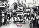 Couverture du livre « La libération entre Alpes et Rhône » de Olivier Cogne aux éditions Le Dauphine Libere