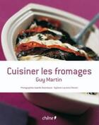 Couverture du livre « Cuisiner les fromages » de Guy Martin aux éditions Chene